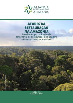 Atores Da Restauração Na Amazônia - Desafios E Oportunidades Da Governança Da Restauração De Paisagens E Florestas (Rpf) Na Amazônia